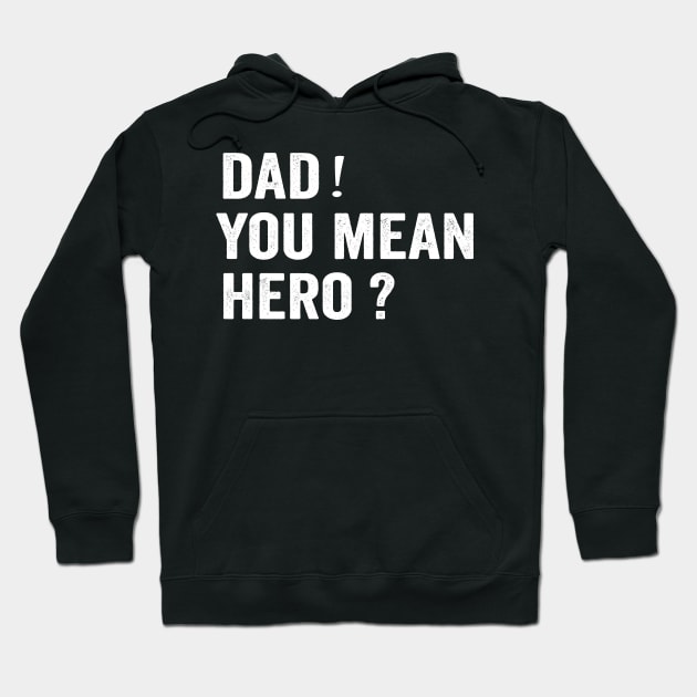 Dad! You mean hero? Funny Dad Shirt Hoodie by ARTA-ARTS-DESIGNS